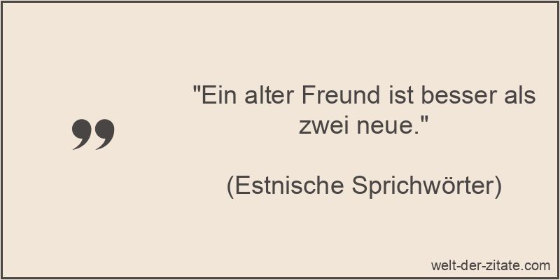 Ein alter Freund ist besser als zwei neue.