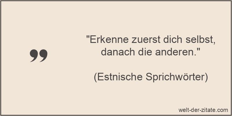 „Erkenne zuerst dich selbst, danach die anderen.“ Erkenne zuerst dich selbst, danach die anderen.