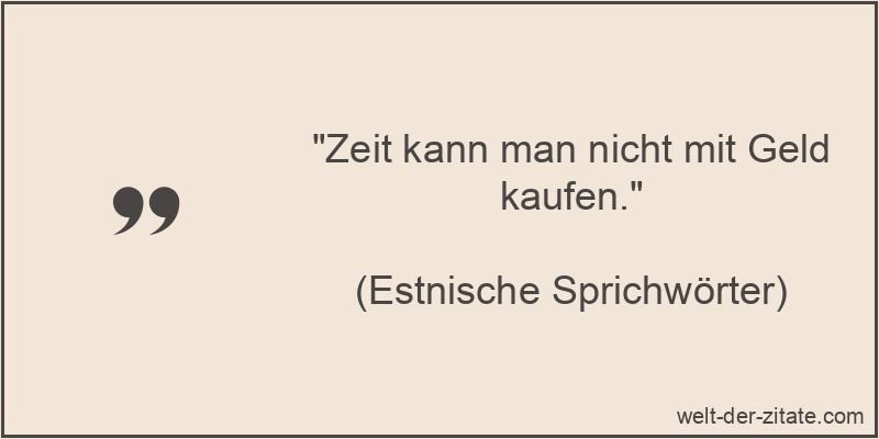 Zeit kann man nicht mit Geld kaufen.