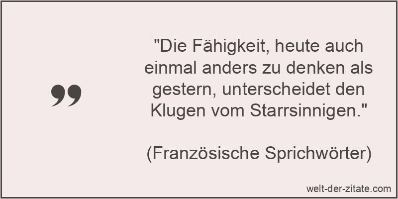 Die Fähigkeit, heute auch einmal anders zu denken als gestern,