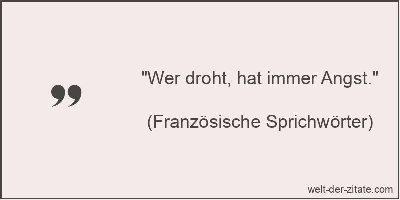 Wer droht, hat immer Angst.