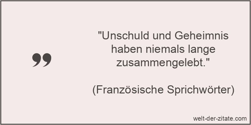 Unschuld und Geheimnis haben niemals lange zusammengelebt.