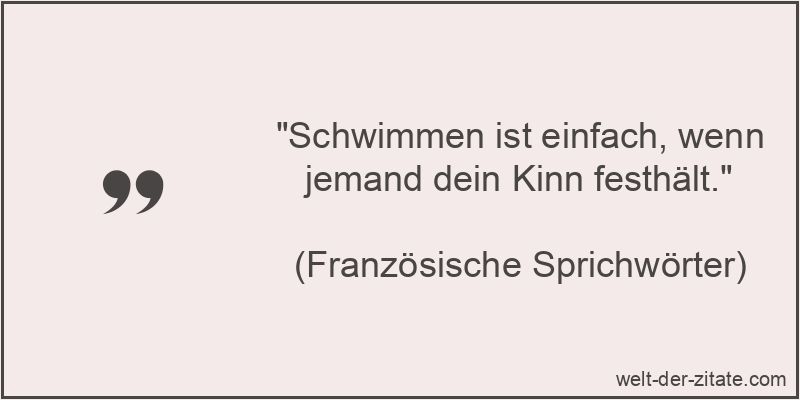 Schwimmen ist einfach, wenn jemand dein Kinn festhält.