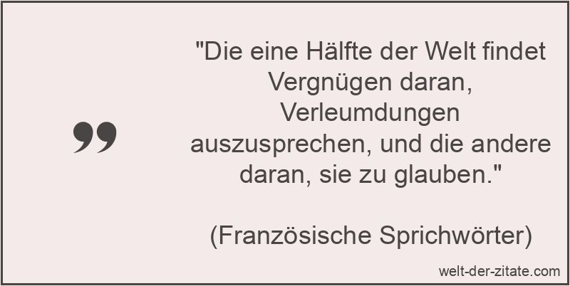 Die eine Hälfte der Welt findet Vergnügen daran, Verleumdungen