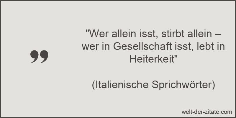 Wer allein isst, stirbt allein – wer in Gesellschaft isst, lebt in