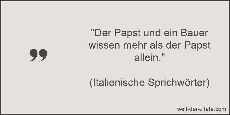 Der Papst und ein Bauer wissen mehr als der Papst allein.