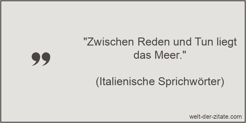 Zwischen Reden und Tun liegt das Meer.