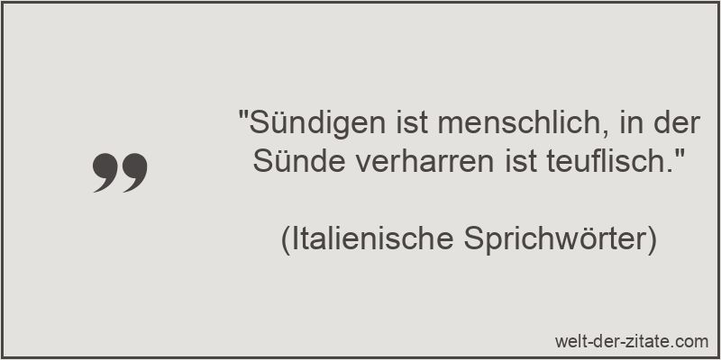 „Sündigen ist menschlich, in der Sünde verharren ist teuflisch.“ Sündigen ist menschlich, in der Sünde verharren ist teuflisch.