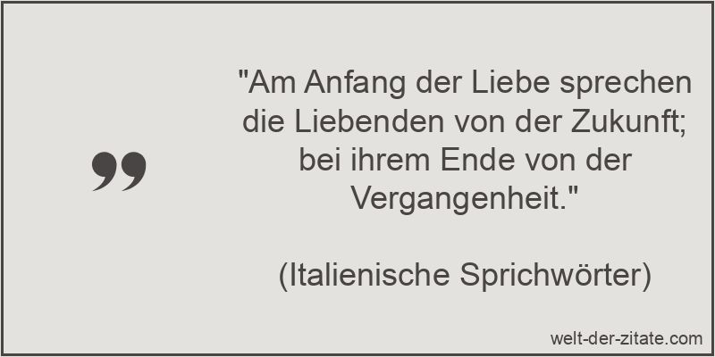 Am Anfang der Liebe sprechen die Liebenden von der Zukunft; bei ihrem