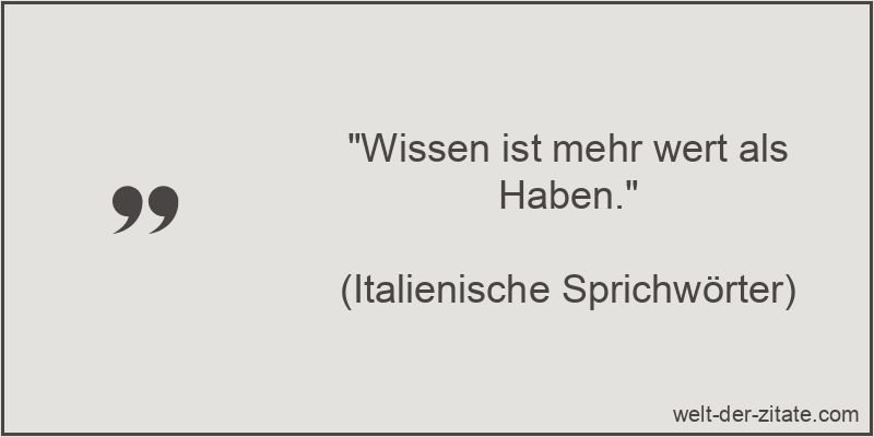 „Wissen ist mehr wert als Haben.“ Wissen ist mehr wert als Haben.