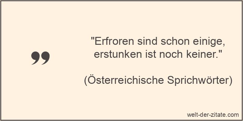 Erfroren sind schon einige, erstunken ist noch keiner.