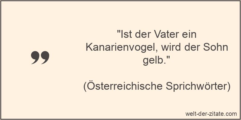 „Ist der Vater ein Kanarienvogel, wird der Sohn gelb.“ Ist der Vater ein Kanarienvogel, wird der Sohn gelb.