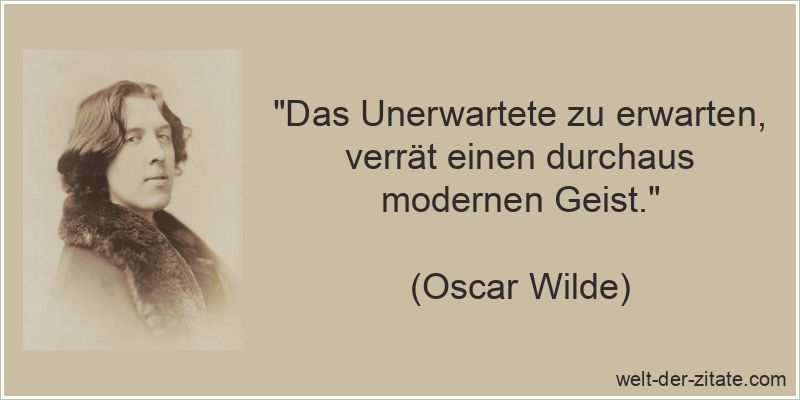 „Das Unerwartete zu erwarten, verrät einen durchaus modernen Geist.“