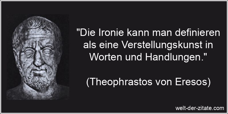 „Die Ironie kann man definieren als eine Verstellungskunst in Worten und Handlungen.“