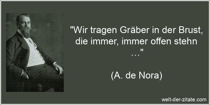 Wir tragen Gräber in der Brust, die immer, immer offen stehn …