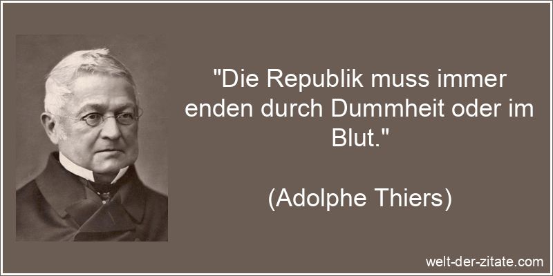 Die Republik muss immer enden durch Dummheit oder im Blut.