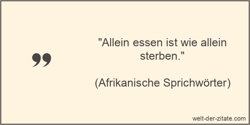 „Allein essen ist wie allein sterben.“ Allein essen ist wie allein sterben.