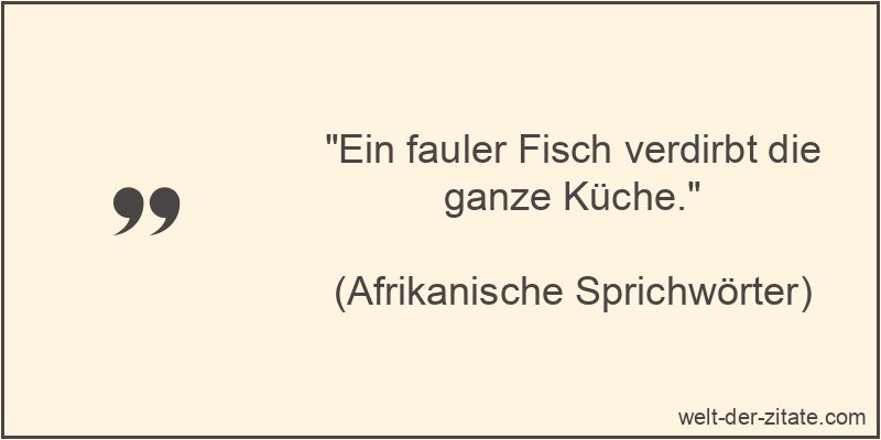 Ein fauler Fisch verdirbt die ganze Küche.