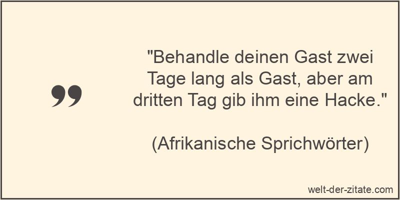 Behandle deinen Gast zwei Tage lang als Gast, aber am dritten Tag gib
