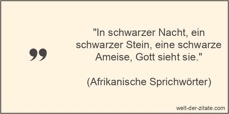 „In schwarzer Nacht, ein schwarzer Stein, eine schwarze Ameise, Gott sieht sie.“ In schwarzer Nacht, ein schwarzer Stein, eine schwarze Ameise, Gott