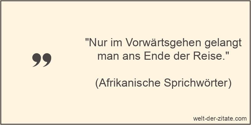 Nur im Vorwärtsgehen gelangt man ans Ende der Reise.