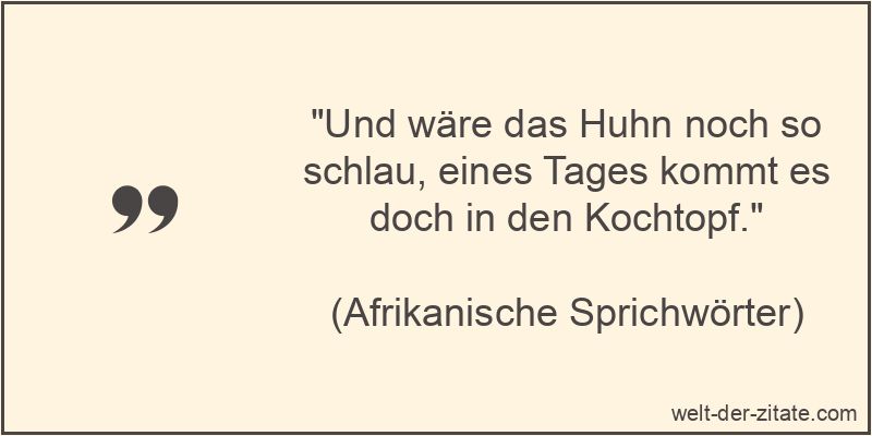 Und wäre das Huhn noch so schlau, eines Tages kommt es doch in den