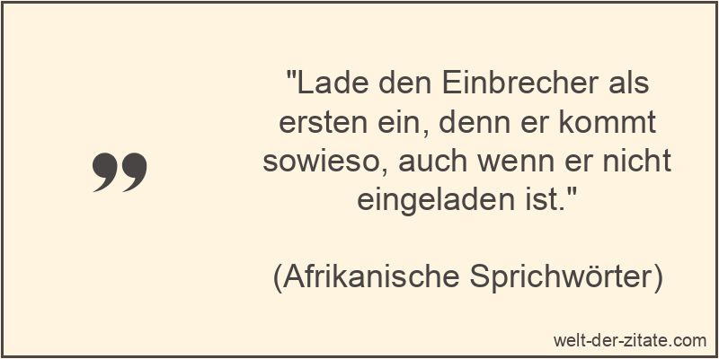 Lade den Einbrecher als ersten ein, denn er kommt sowieso, auch wenn