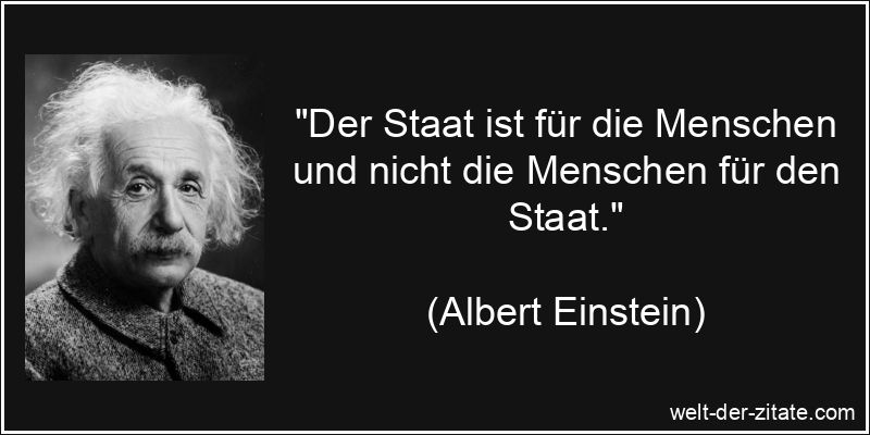 „Der Staat ist für die Menschen und nicht die Menschen für den Staat.“ Der Staat ist für die Menschen und nicht die Menschen für den Staat.