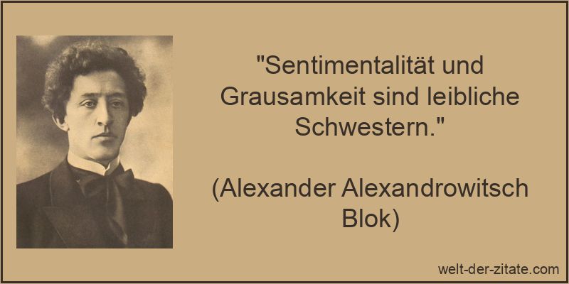 Sentimentalität und Grausamkeit sind leibliche Schwestern.