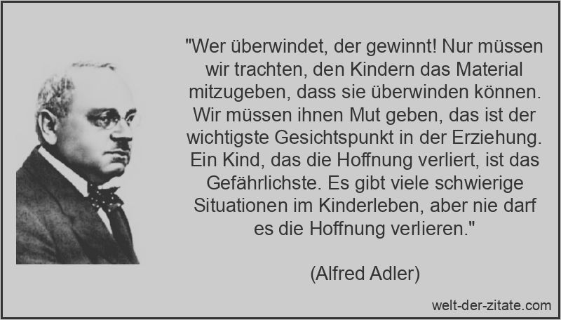 Wer überwindet, der gewinnt! Nur müssen wir trachten, den Kindern