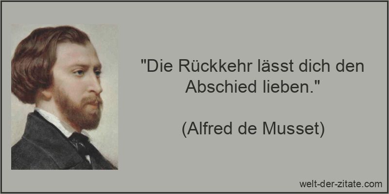 „Die Rückkehr lässt dich den Abschied lieben.“ Die Rückkehr lässt dich den Abschied lieben.