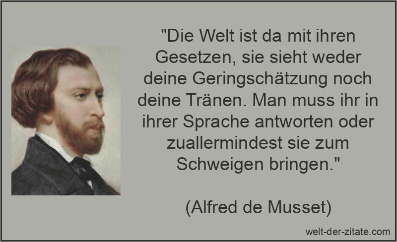 Die Welt ist da mit ihren Gesetzen, sie sieht weder deine