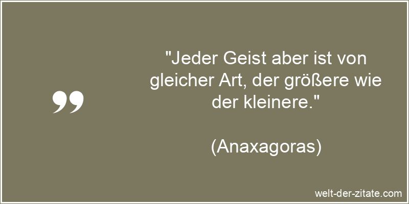 „Jeder Geist aber ist von gleicher Art, der größere wie der kleinere.“ Jeder Geist aber ist von gleicher Art, der größere wie der kleinere.