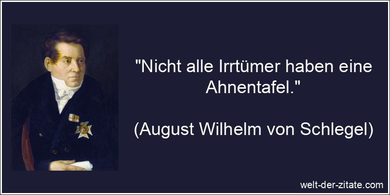 Nicht alle Irrtümer haben eine Ahnentafel.
