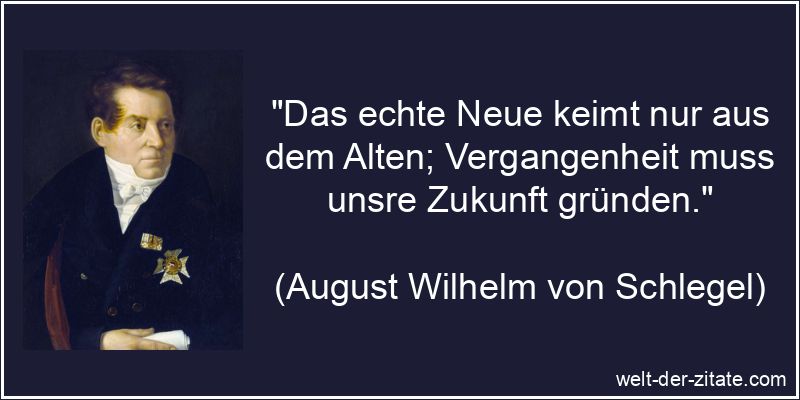 Das echte Neue keimt nur aus dem Alten; Vergangenheit muss unsre