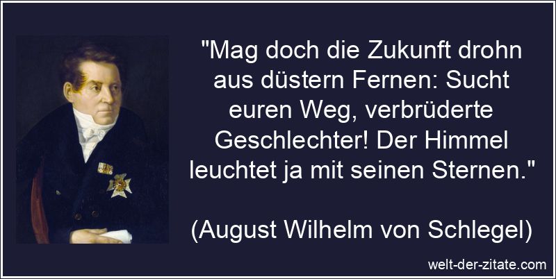 „Mag doch die Zukunft drohn aus düstern Fernen: Sucht euren Weg, verbrüderte Geschlechter! Der Himmel leuchtet ja mit seinen Sternen.“ Mag doch die Zukunft drohn aus düstern Fernen: Sucht euren Weg,