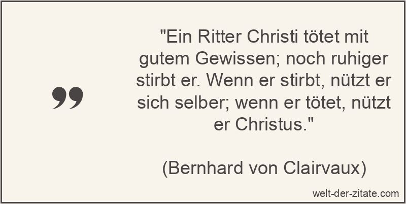 Ein Ritter Christi tötet mit gutem Gewissen; noch ruhiger stirbt
