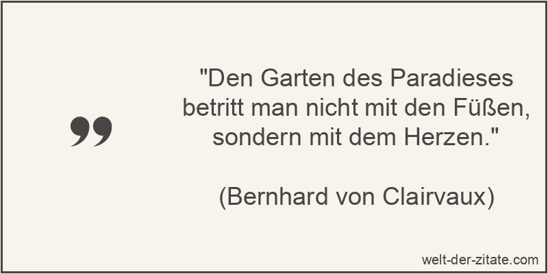 Den Garten des Paradieses betritt man nicht mit den Füßen, sondern