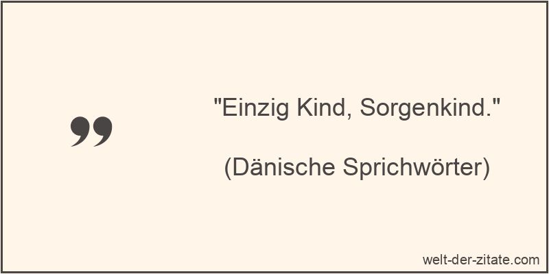 Einzig Kind, Sorgenkind.