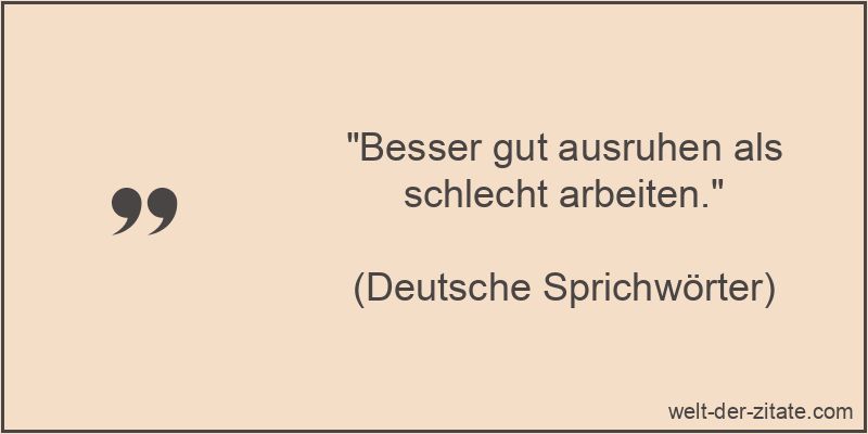 Besser gut ausruhen als schlecht arbeiten.