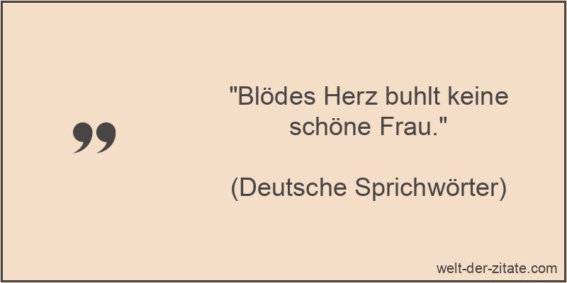 Blödes Herz buhlt keine schöne Frau.