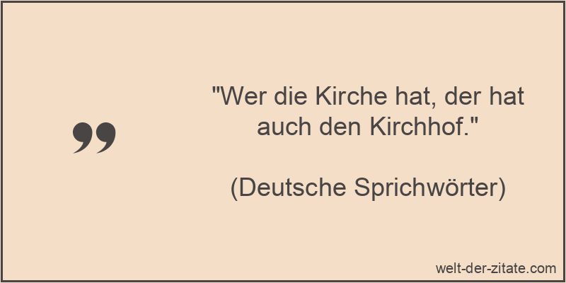 Wer die Kirche hat, der hat auch den Kirchhof.