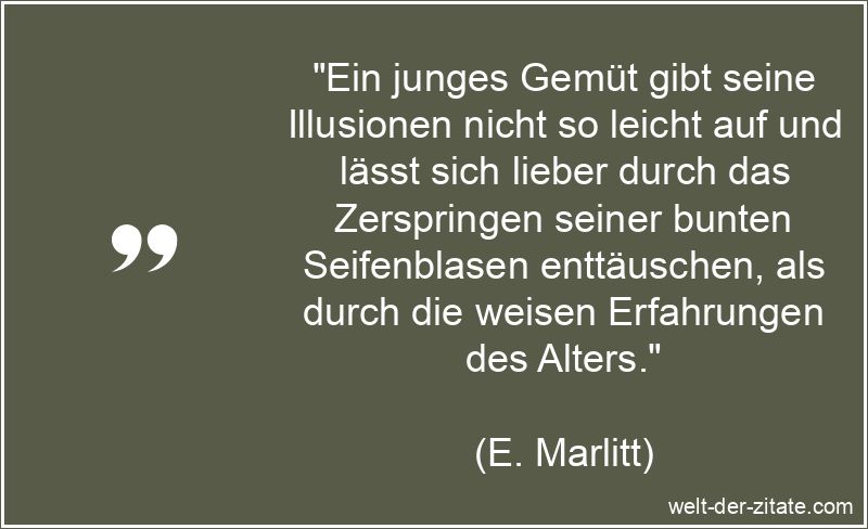 Ein junges Gemüt gibt seine Illusionen nicht so leicht auf und