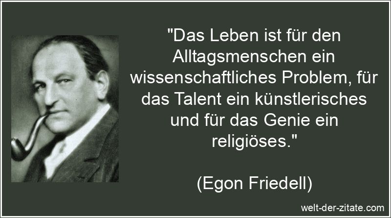 Das Leben ist für den Alltagsmenschen ein wissenschaftliches