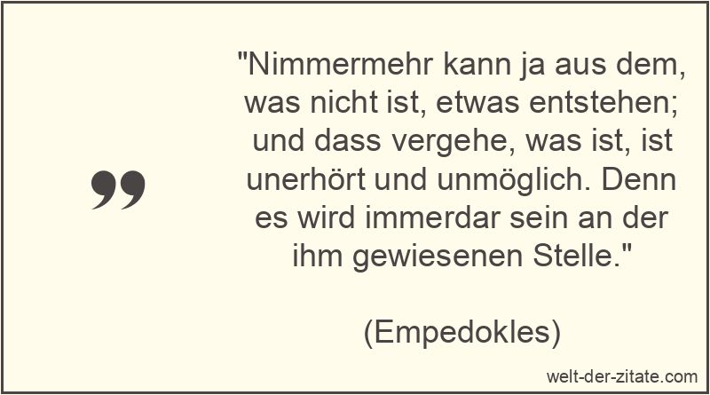 Nimmermehr kann ja aus dem, was nicht ist, etwas entstehen; und dass