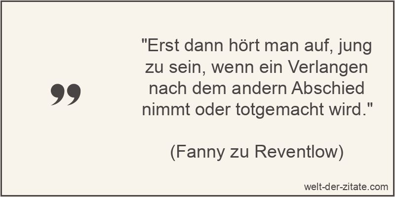 Erst dann hört man auf, jung zu sein, wenn ein Verlangen nach dem
