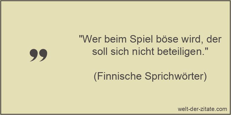 Wer beim Spiel böse wird, der soll sich nicht beteiligen.