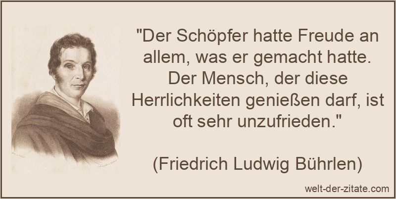 Der Schöpfer hatte Freude an allem, was er gemacht hatte. Der