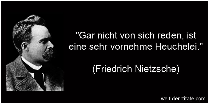 Gar nicht von sich reden, ist eine sehr vornehme Heuchelei.