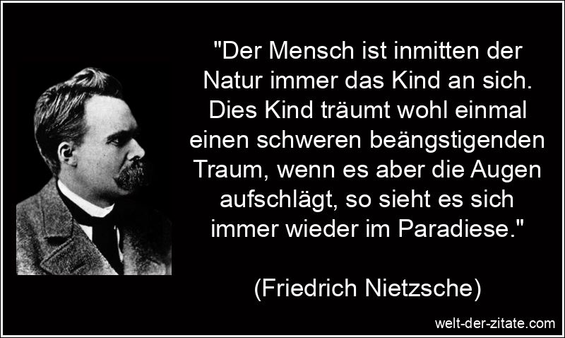Der Mensch ist inmitten der Natur immer das Kind an sich. Dies Kind